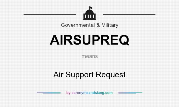 What does AIRSUPREQ mean? It stands for Air Support Request