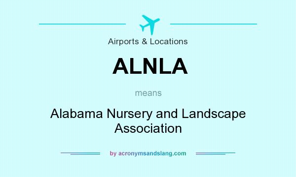 What does ALNLA mean? It stands for Alabama Nursery and Landscape Association