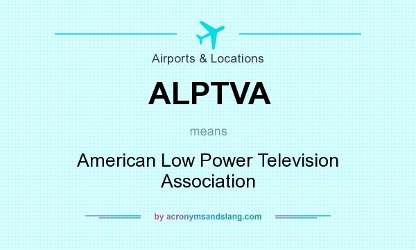 What does ALPTVA mean? It stands for American Low Power Television Association