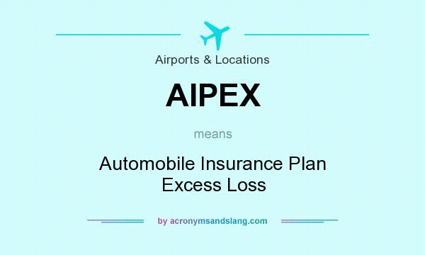 What does AIPEX mean? It stands for Automobile Insurance Plan Excess Loss
