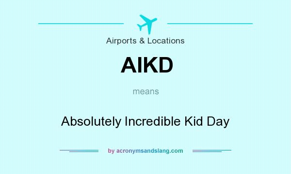 What does AIKD mean? It stands for Absolutely Incredible Kid Day