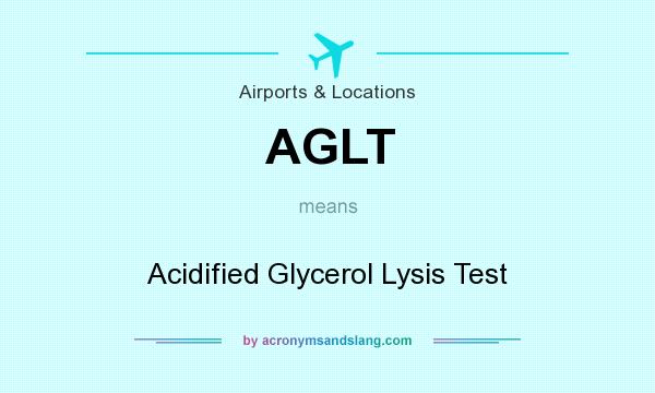 What does AGLT mean? It stands for Acidified Glycerol Lysis Test