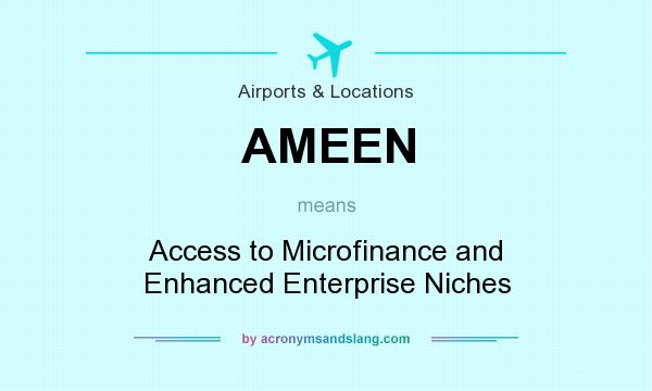 What does AMEEN mean? It stands for Access to Microfinance and Enhanced Enterprise Niches