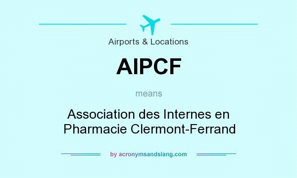 What does AIPCF mean? It stands for Association des Internes en Pharmacie Clermont-Ferrand