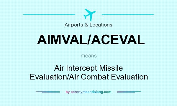 What does AIMVAL/ACEVAL mean? It stands for Air Intercept Missile Evaluation/Air Combat Evaluation