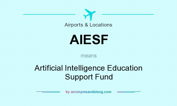 What does AIESF mean? It stands for Artificial Intelligence Education Support Fund
