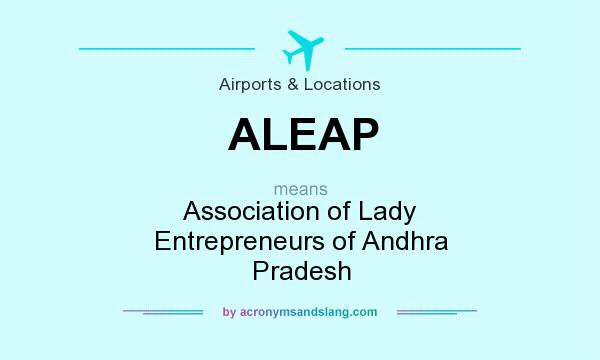 What does ALEAP mean? It stands for Association of Lady Entrepreneurs of Andhra Pradesh