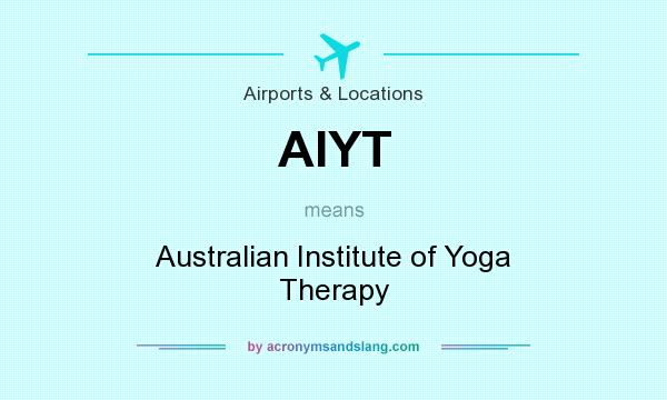 What does AIYT mean? It stands for Australian Institute of Yoga Therapy