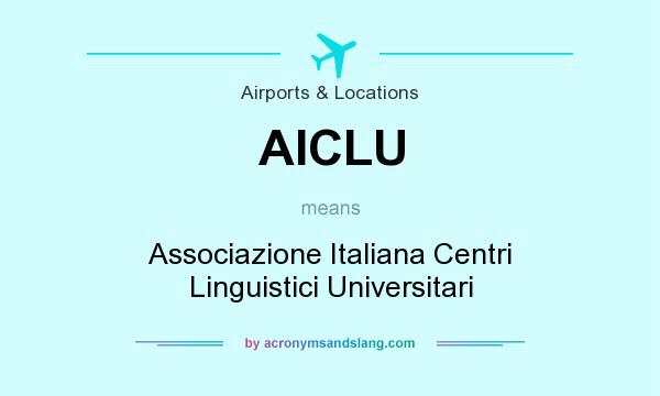 What does AICLU mean? It stands for Associazione Italiana Centri Linguistici Universitari