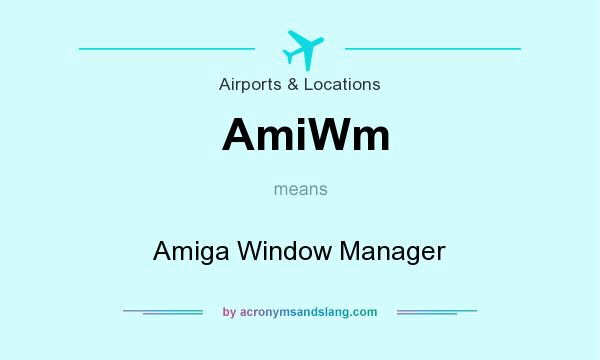 What does AmiWm mean? It stands for Amiga Window Manager