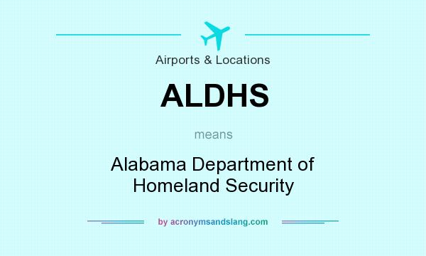 What does ALDHS mean? It stands for Alabama Department of Homeland Security