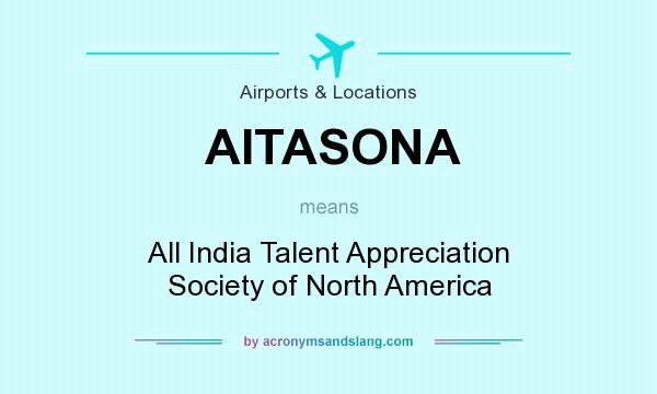 What does AITASONA mean? It stands for All India Talent Appreciation Society of North America