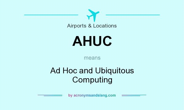 What does AHUC mean? It stands for Ad Hoc and Ubiquitous Computing