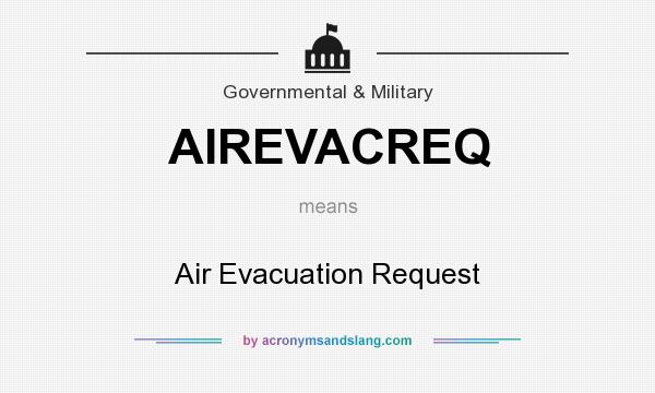 What does AIREVACREQ mean? It stands for Air Evacuation Request