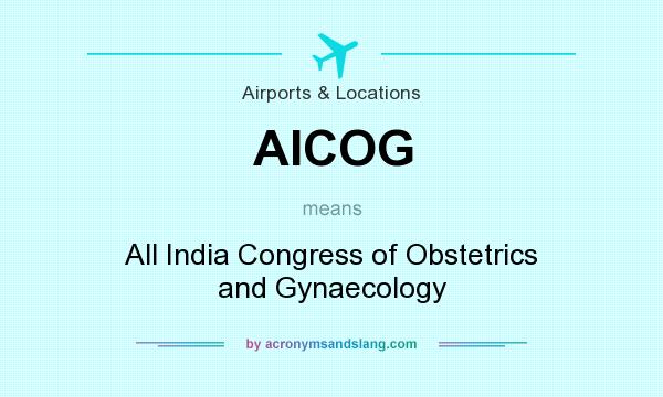 What does AICOG mean? It stands for All India Congress of Obstetrics and Gynaecology