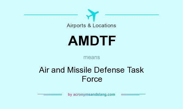 What does AMDTF mean? It stands for Air and Missile Defense Task Force