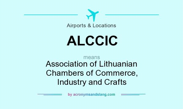 What does ALCCIC mean? It stands for Association of Lithuanian Chambers of Commerce, Industry and Crafts