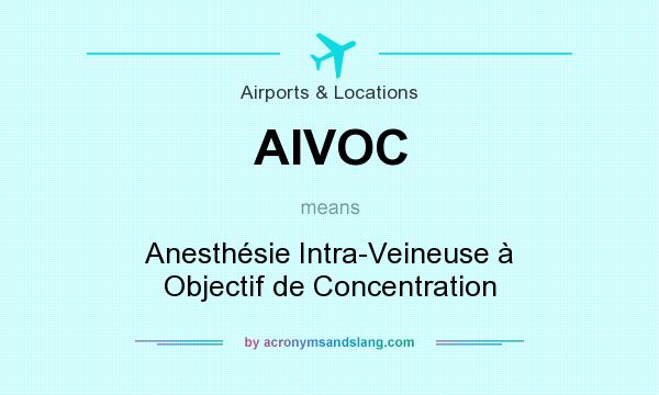 What does AIVOC mean? It stands for Anesthésie Intra-Veineuse à Objectif de Concentration