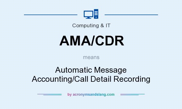 What does AMA/CDR mean? It stands for Automatic Message Accounting/Call Detail Recording