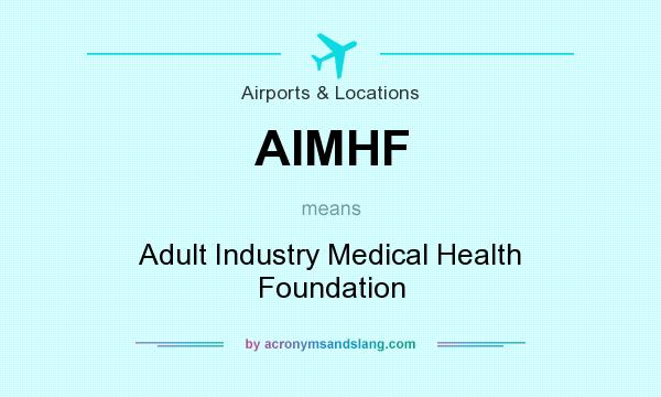 What does AIMHF mean? It stands for Adult Industry Medical Health Foundation