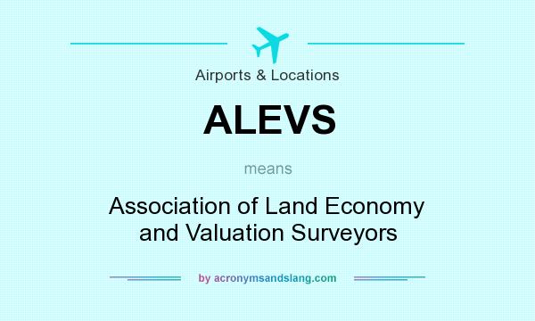 What does ALEVS mean? It stands for Association of Land Economy and Valuation Surveyors