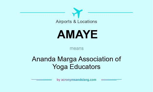 What does AMAYE mean? It stands for Ananda Marga Association of Yoga Educators