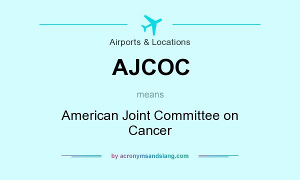 What does AJCOC mean? It stands for American Joint Committee on Cancer