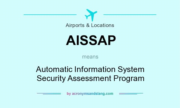 What does AISSAP mean? It stands for Automatic Information System Security Assessment Program
