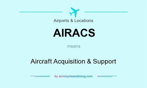 What does AIRACS mean? It stands for Aircraft Acquisition & Support