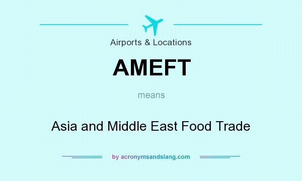What does AMEFT mean? It stands for Asia and Middle East Food Trade