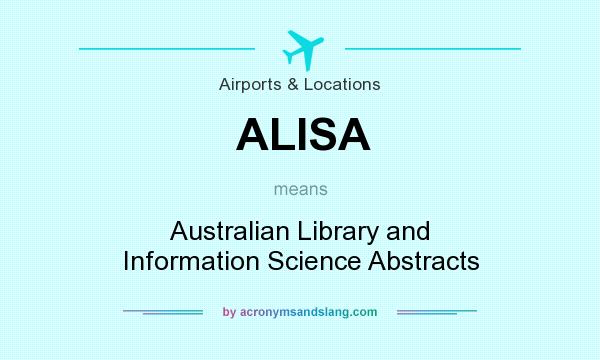 What does ALISA mean? It stands for Australian Library and Information Science Abstracts