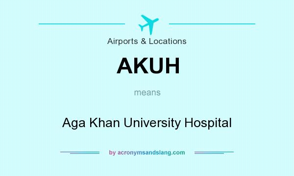What does AKUH mean? It stands for Aga Khan University Hospital