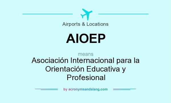 What does AIOEP mean? It stands for Asociación Internacional para la Orientación Educativa y Profesional