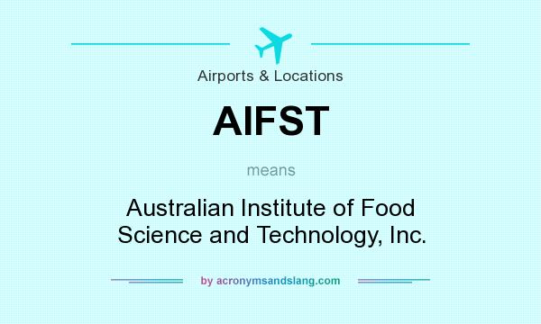 What does AIFST mean? It stands for Australian Institute of Food Science and Technology, Inc.