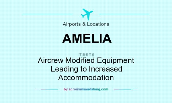 What does AMELIA mean? It stands for Aircrew Modified Equipment Leading to Increased Accommodation