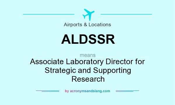What does ALDSSR mean? It stands for Associate Laboratory Director for Strategic and Supporting Research