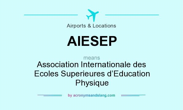 What does AIESEP mean? It stands for Association Internationale des Ecoles Superieures d’Education Physique