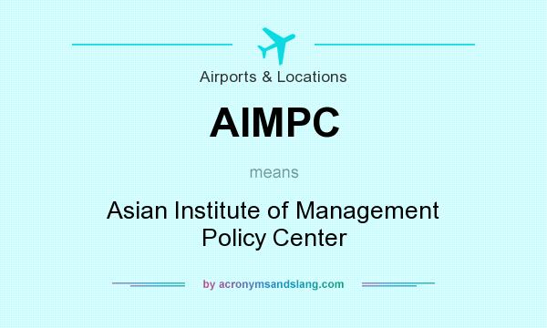 What does AIMPC mean? It stands for Asian Institute of Management Policy Center