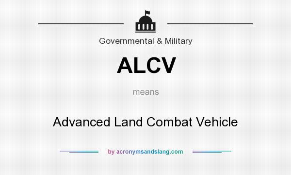 What does ALCV mean? It stands for Advanced Land Combat Vehicle