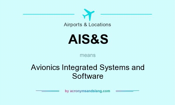 What does AIS&S mean? It stands for Avionics Integrated Systems and Software