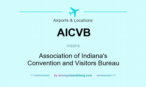 What does AICVB mean? It stands for Association of Indiana`s Convention and Visitors Bureau