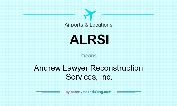 What does ALRSI mean? It stands for Andrew Lawyer Reconstruction Services, Inc.