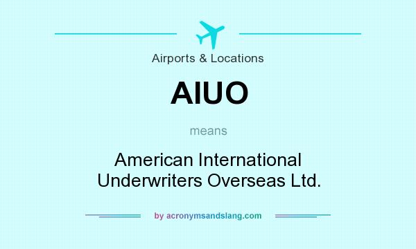 What does AIUO mean? It stands for American International Underwriters Overseas Ltd.