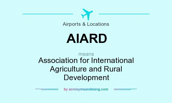 What does AIARD mean? It stands for Association for International Agriculture and Rural Development