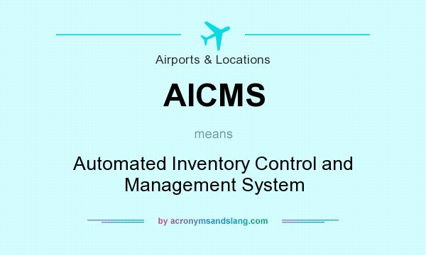 What does AICMS mean? It stands for Automated Inventory Control and Management System