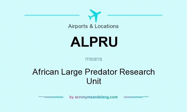 What does ALPRU mean? It stands for African Large Predator Research Unit