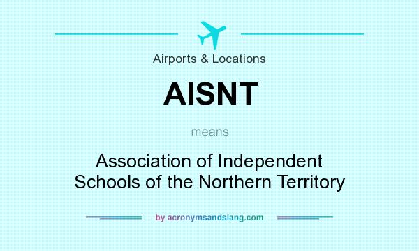What does AISNT mean? It stands for Association of Independent Schools of the Northern Territory