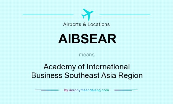 What does AIBSEAR mean? It stands for Academy of International Business Southeast Asia Region