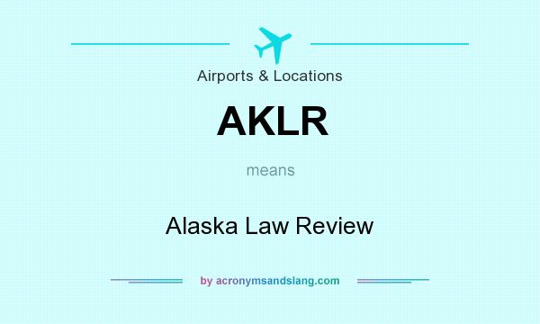 What does AKLR mean? It stands for Alaska Law Review
