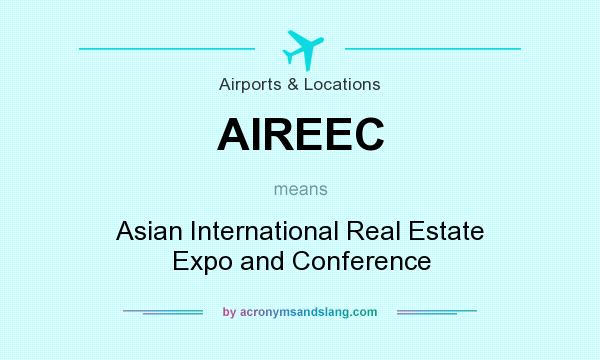 What does AIREEC mean? It stands for Asian International Real Estate Expo and Conference